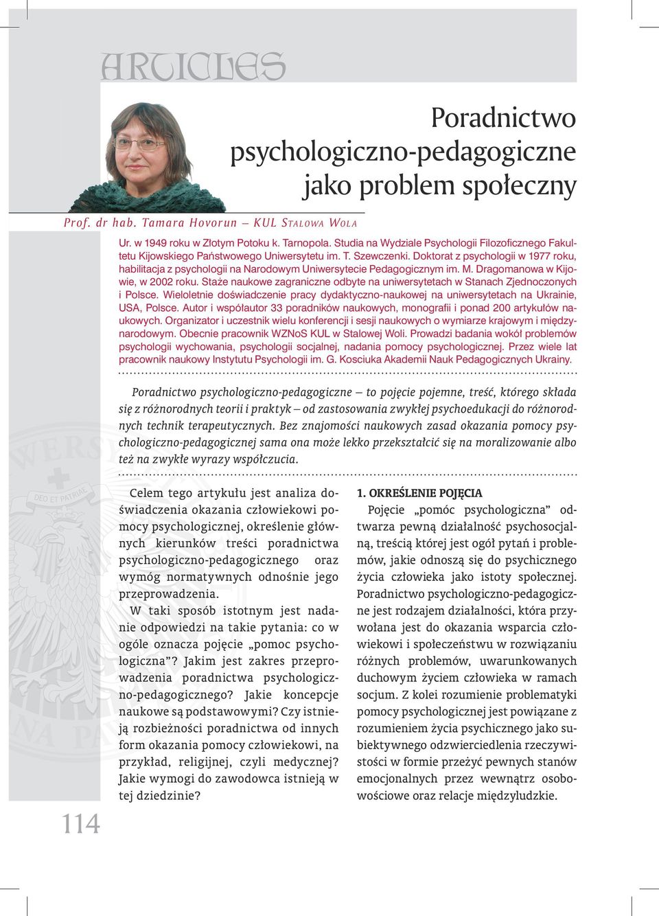 Doktorat z psychologii w 1977 roku, habilitacja z psychologii na Narodowym Uniwersytecie Pedagogicznym im. M. Dragomanowa w Kijowie, w 2002 roku.