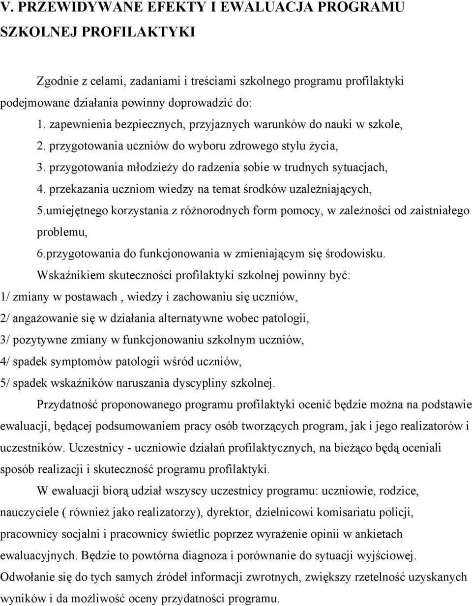 przekazania uczniom wiedzy na temat środków uzależniających, 5.umiejętnego korzystania z różnorodnych form pomocy, w zależności od zaistniałego problemu, 6.