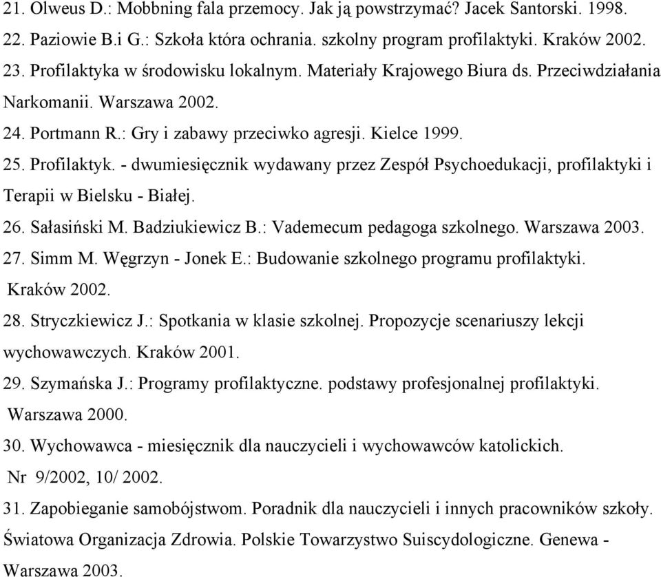 - dwumiesięcznik wydawany przez Zespół Psychoedukacji, profilaktyki i Terapii w Bielsku - Białej. 26. Sałasiński M. Badziukiewicz B.: Vademecum pedagoga szkolnego. Warszawa 2003. 27. Simm M.