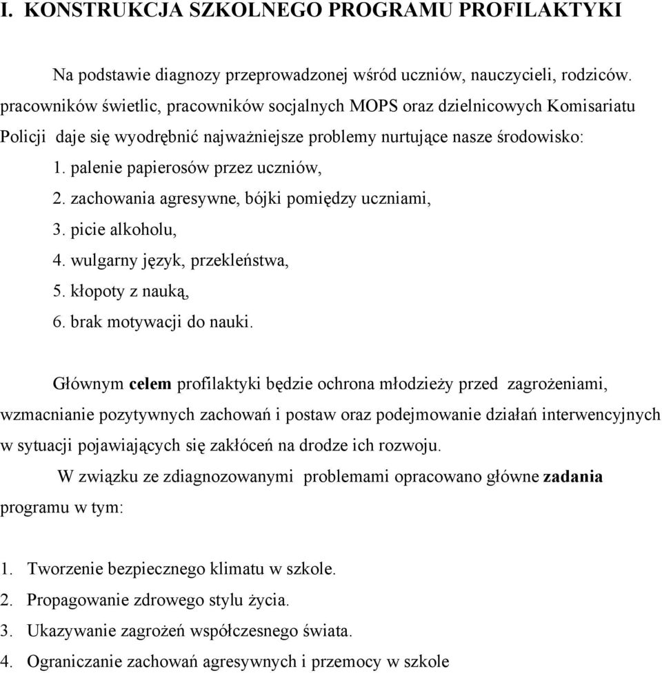 zachowania agresywne, bójki pomiędzy uczniami, 3. picie alkoholu, 4. wulgarny język, przekleństwa, 5. kłopoty z nauką, 6. brak motywacji do nauki.