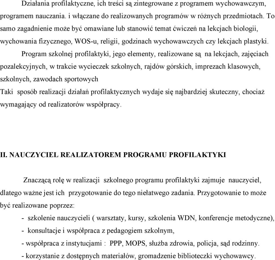 Program szkolnej profilaktyki, jego elementy, realizowane są na lekcjach, zajęciach pozalekcyjnych, w trakcie wycieczek szkolnych, rajdów górskich, imprezach klasowych, szkolnych, zawodach sportowych