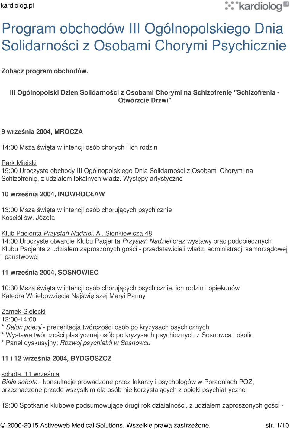 15:00 Uroczyste obchody III Ogólnopolskiego Dnia Solidarności z Osobami Chorymi na Schizofrenię, z udziałem lokalnych władz.