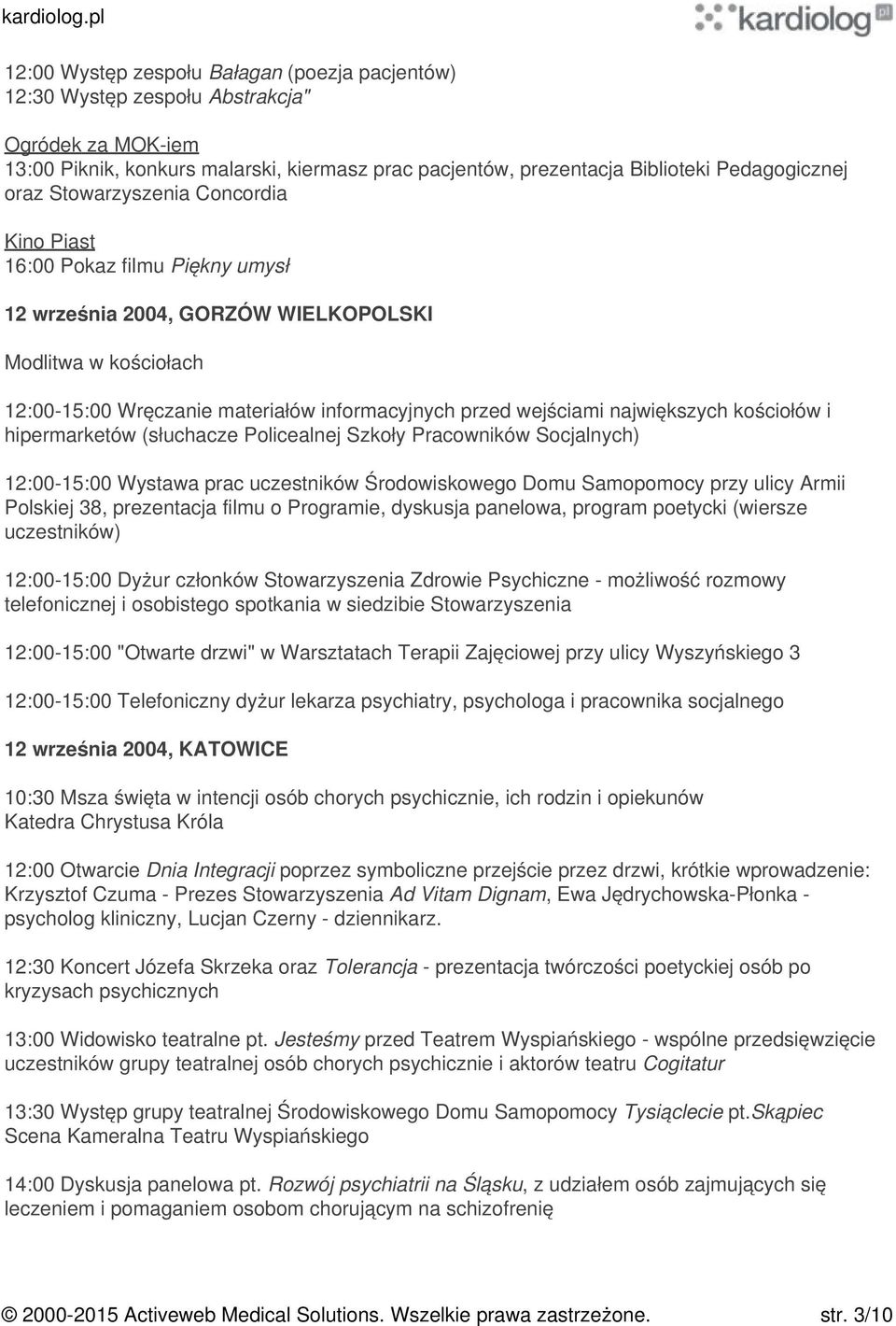 największych kościołów i hipermarketów (słuchacze Policealnej Szkoły Pracowników Socjalnych) 12:00-15:00 Wystawa prac uczestników Środowiskowego Domu Samopomocy przy ulicy Armii Polskiej 38,