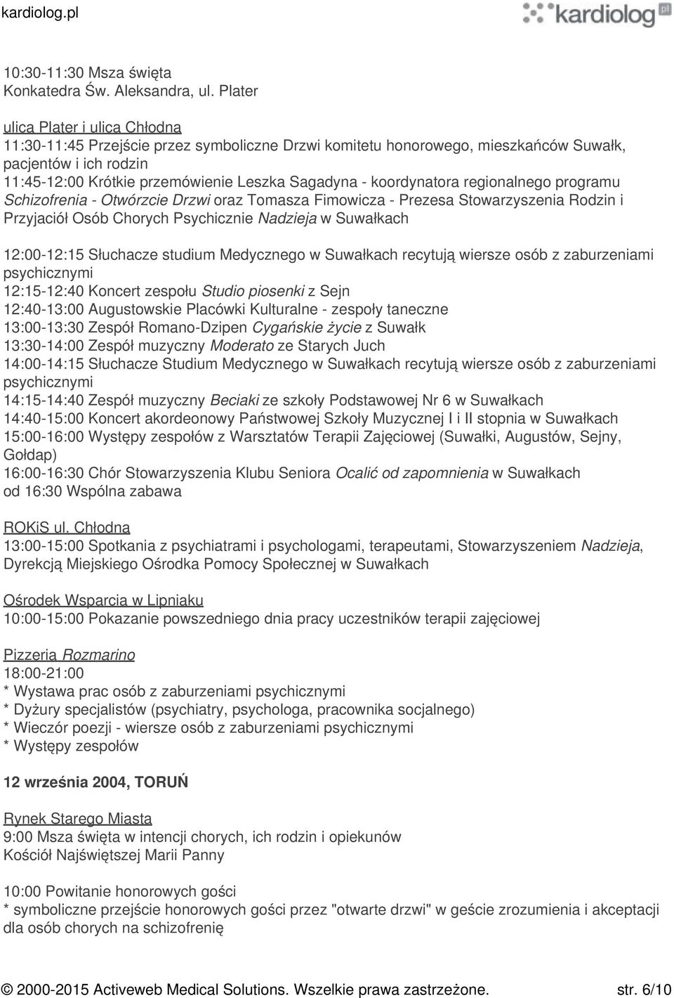 koordynatora regionalnego programu Schizofrenia - Otwórzcie Drzwi oraz Tomasza Fimowicza - Prezesa Stowarzyszenia Rodzin i Przyjaciół Osób Chorych Psychicznie Nadzieja w Suwałkach 12:00-12:15