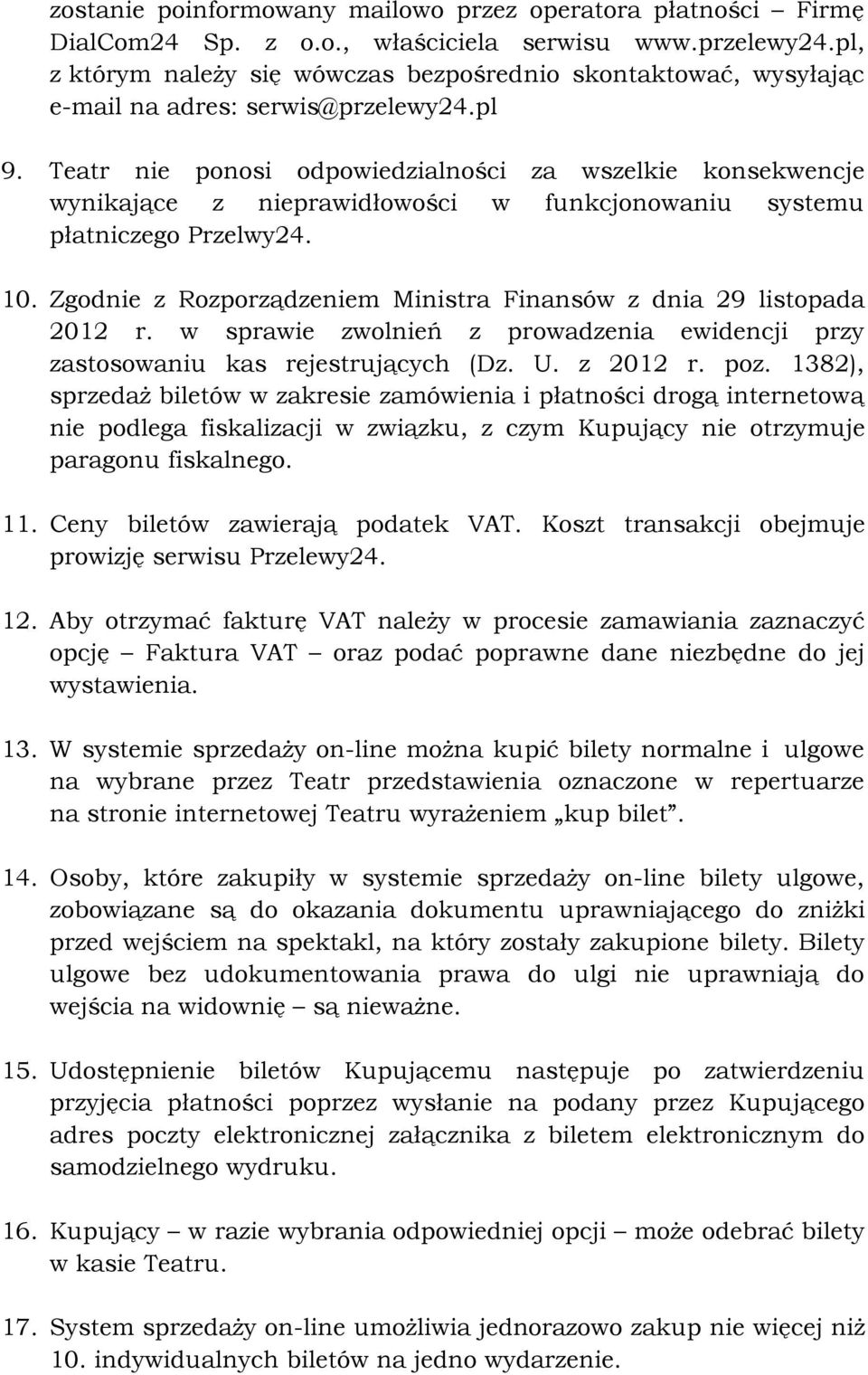 Teatr nie ponosi odpowiedzialności za wszelkie konsekwencje wynikające z nieprawidłowości w funkcjonowaniu systemu płatniczego Przelwy24. 10.