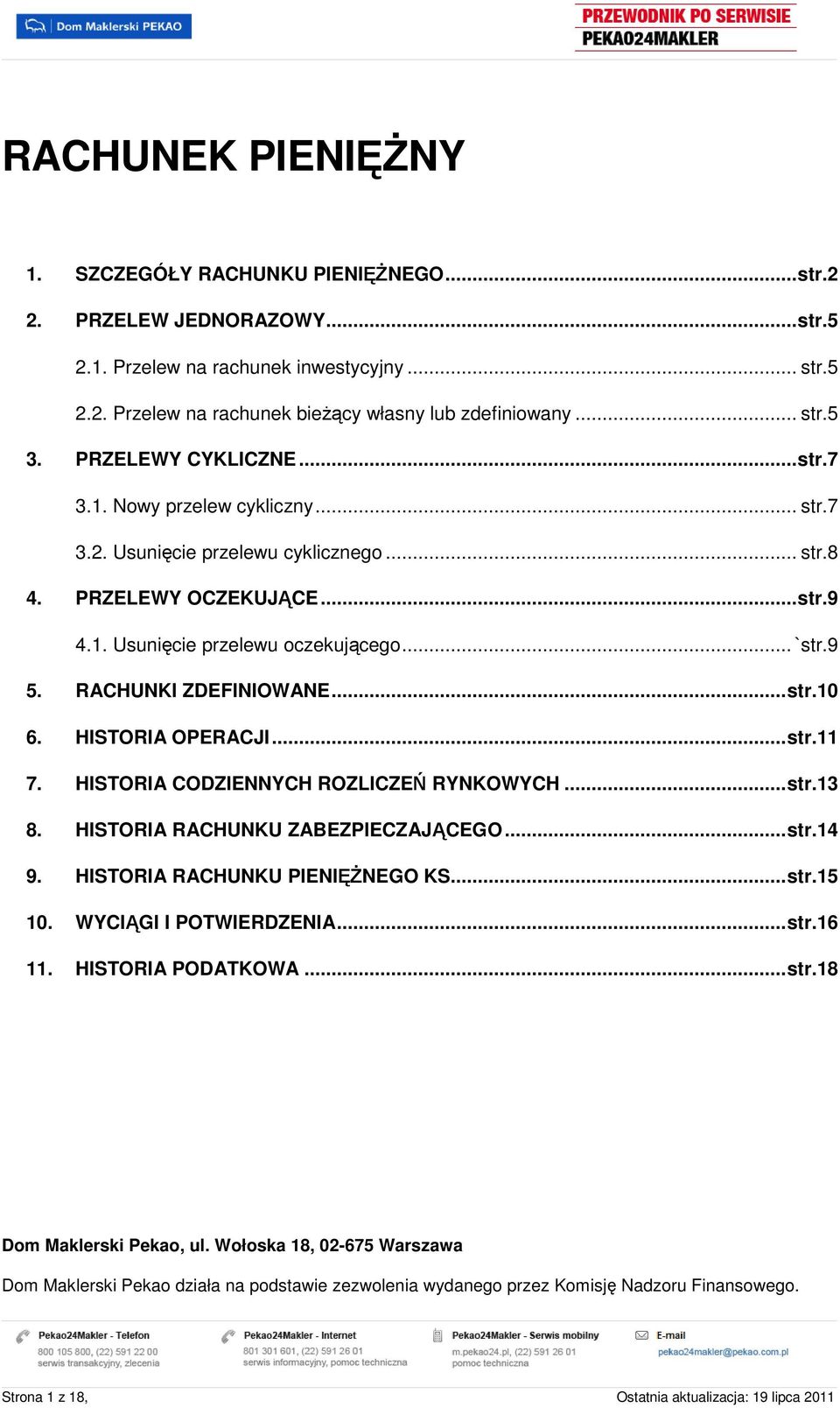 9 5. RACHUNKI ZDEFINIOWANE...str.10 6. HISTORIA OPERACJI...str.11 7. HISTORIA CODZIENNYCH ROZLICZEŃ RYNKOWYCH...str.13 8. HISTORIA RACHUNKU ZABEZPIECZAJĄCEGO...str.14 9.