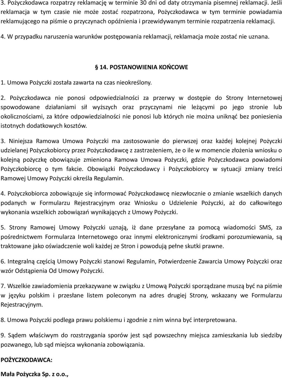 W przypadku naruszenia warunków postępowania reklamacji, reklamacja może zostać nie uznana. 14. POSTANOWIENIA KOŃCOWE 1. Umowa Pożyczki została zawarta na czas nieokreślony. 2.