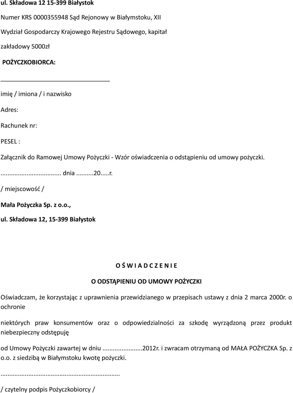 Składowa 12, 15-399 Białystok O Ś W I A D C Z E N I E O ODSTĄPIENIU OD UMOWY POŻYCZKI Oświadczam, że korzystając z uprawnienia przewidzianego w przepisach ustawy z dnia 2 marca 2000r.