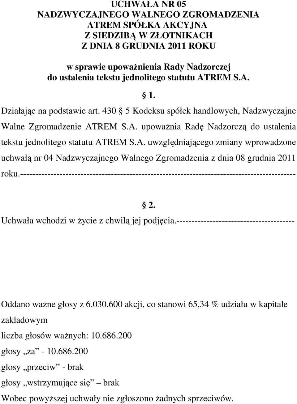 A. uwzględniającego zmiany wprowadzone uchwałą nr 04 Nadzwyczajnego Walnego Zgromadzenia z dnia 08 grudnia 2011 roku.