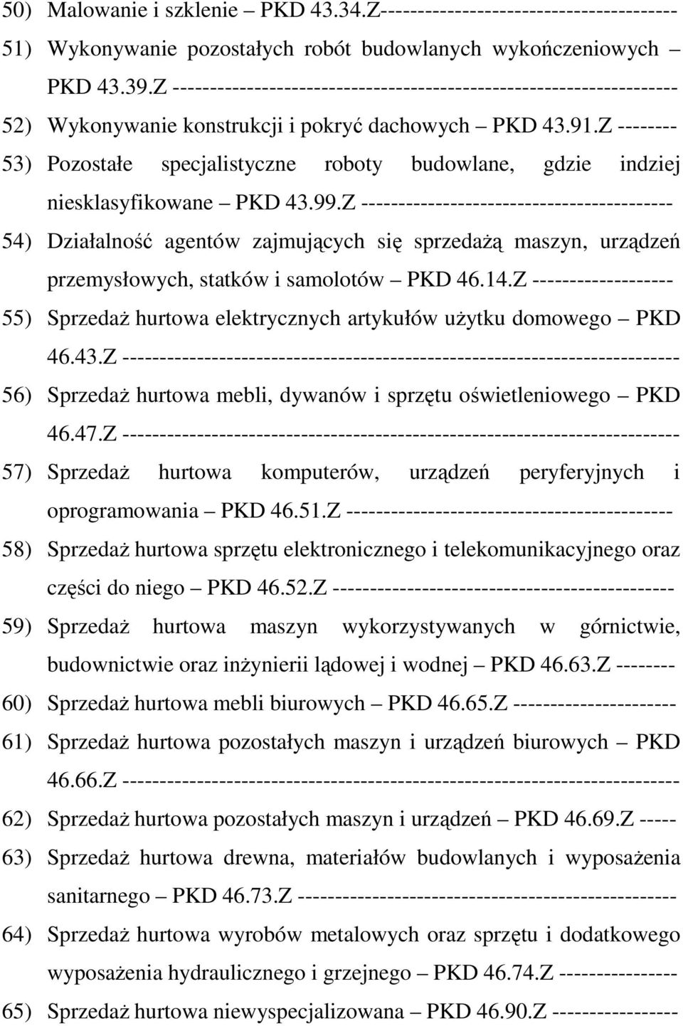 Z -------- 53) Pozostałe specjalistyczne roboty budowlane, gdzie indziej niesklasyfikowane PKD 43.99.