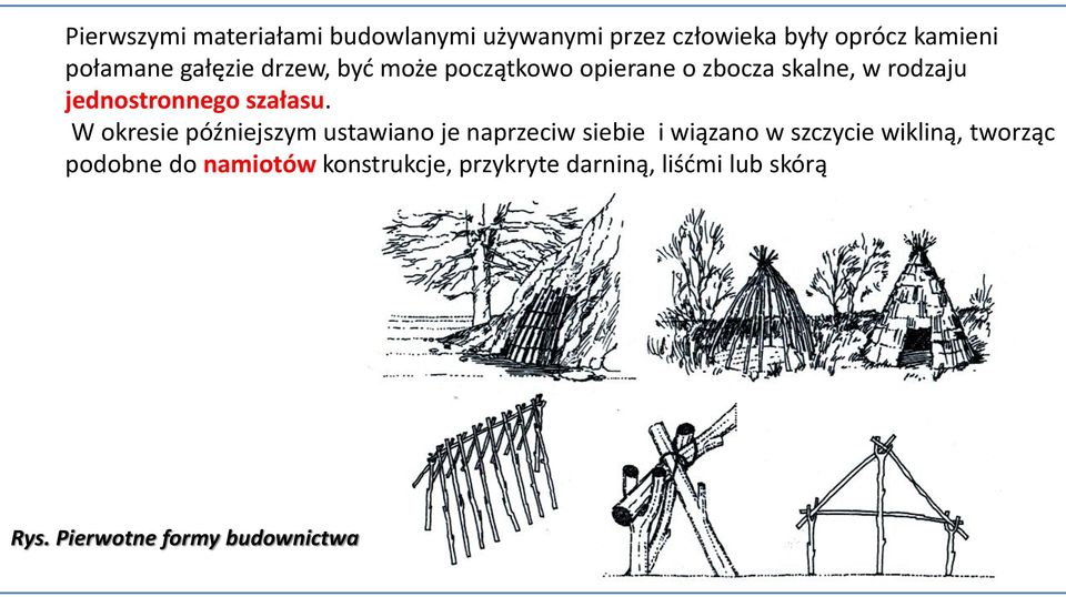 W okresie późniejszym ustawiano je naprzeciw siebie i wiązano w szczycie wikliną, tworząc