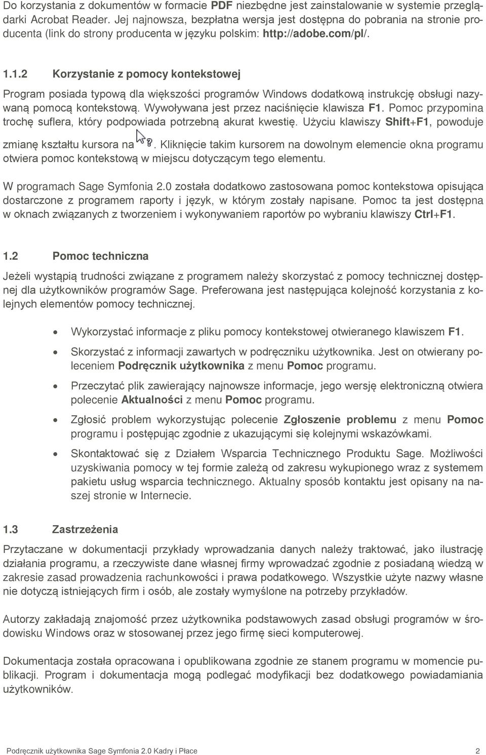 1.2 Korzystanie z pomocy kontekstowej Program posiada typową dla większości programów Windows dodatkową instrukcję obsługi nazywaną pomocą kontekstową. Wywoływana jest przez naciśnięcie klawisza F1.