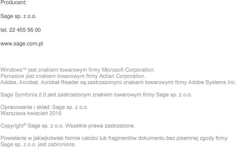 Adobe, Acrobat, Acrobat Reader są zastrzeżonymi znakami towarowymi firmy Adobe Systems Inc. Sage Symfonia 2.