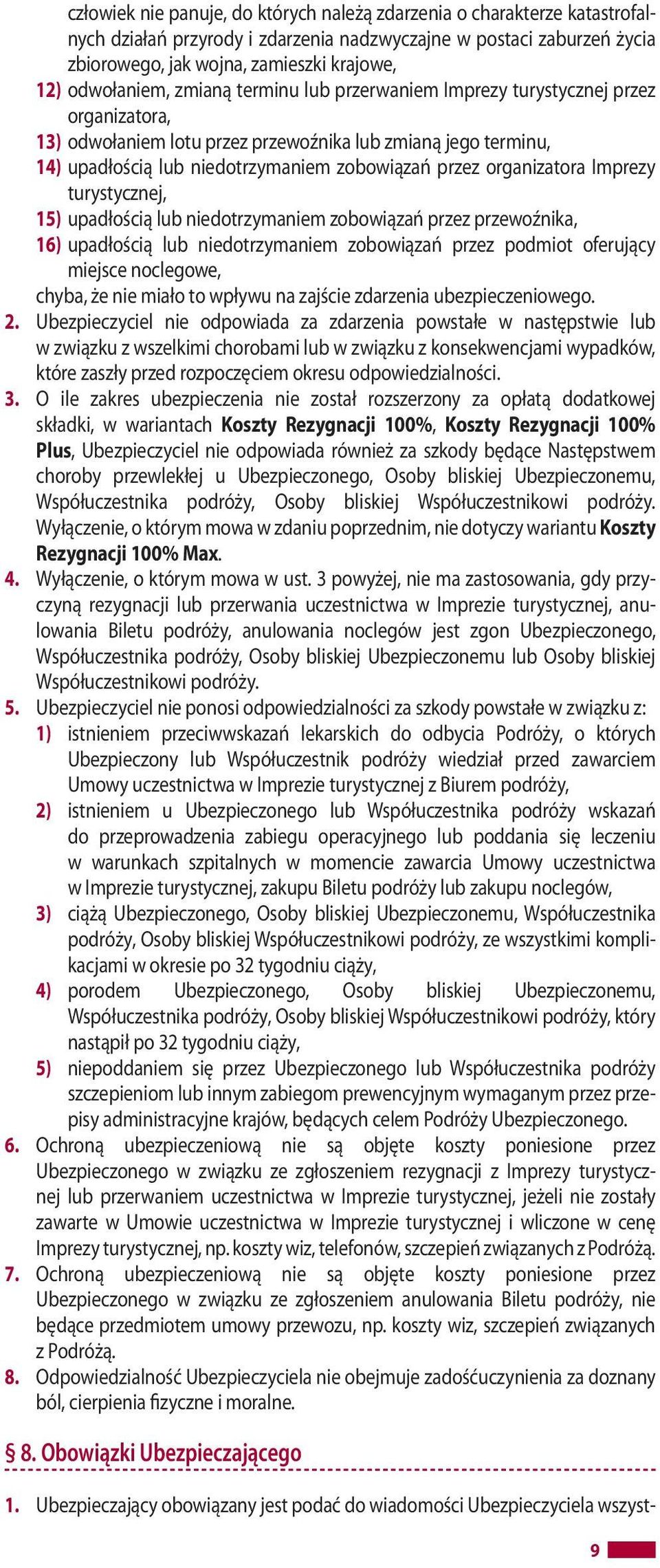 organizatora Imprezy turystycznej, 15) upadłością lub niedotrzymaniem zobowiązań przez przewoźnika, 16) upadłością lub niedotrzymaniem zobowiązań przez podmiot oferujący miejsce noclegowe, chyba, że