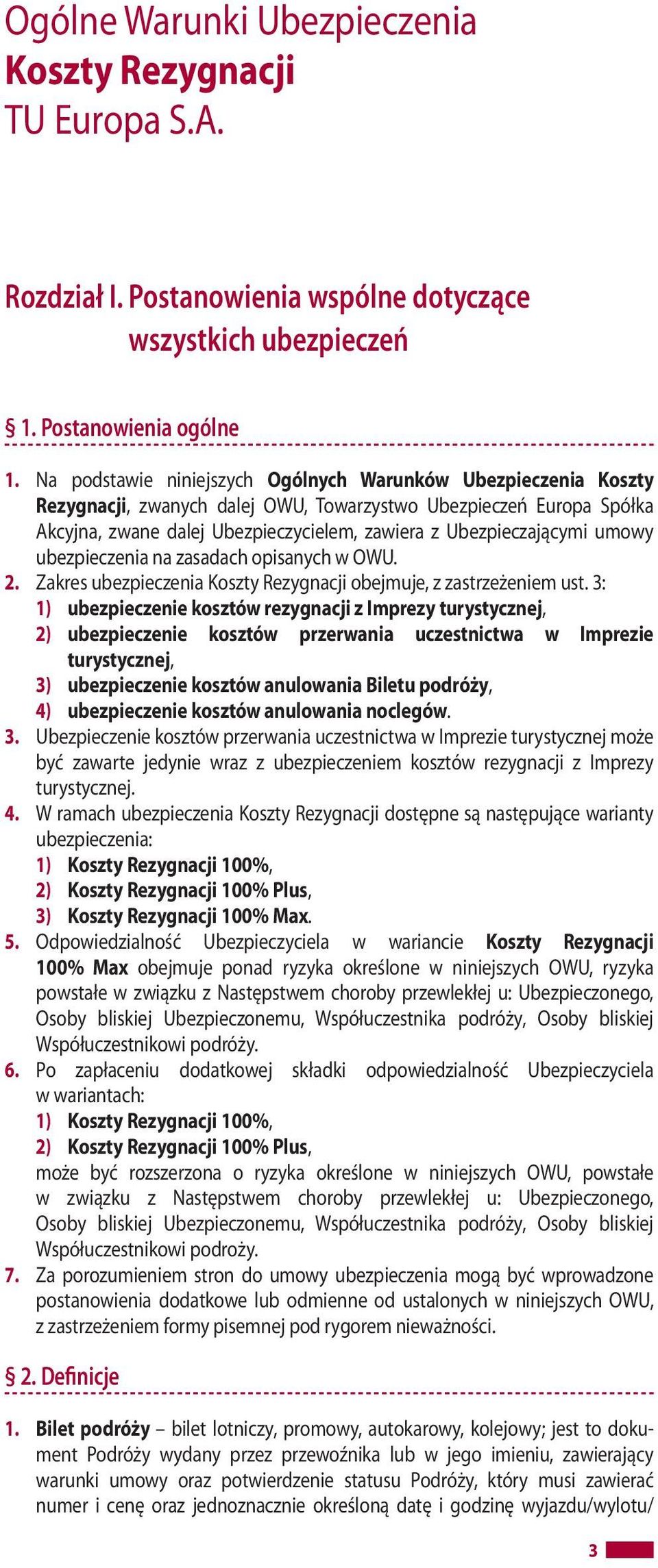 umowy ubezpieczenia na zasadach opisanych w OWU. 2. Zakres ubezpieczenia Koszty Rezygnacji obejmuje, z zastrzeżeniem ust.