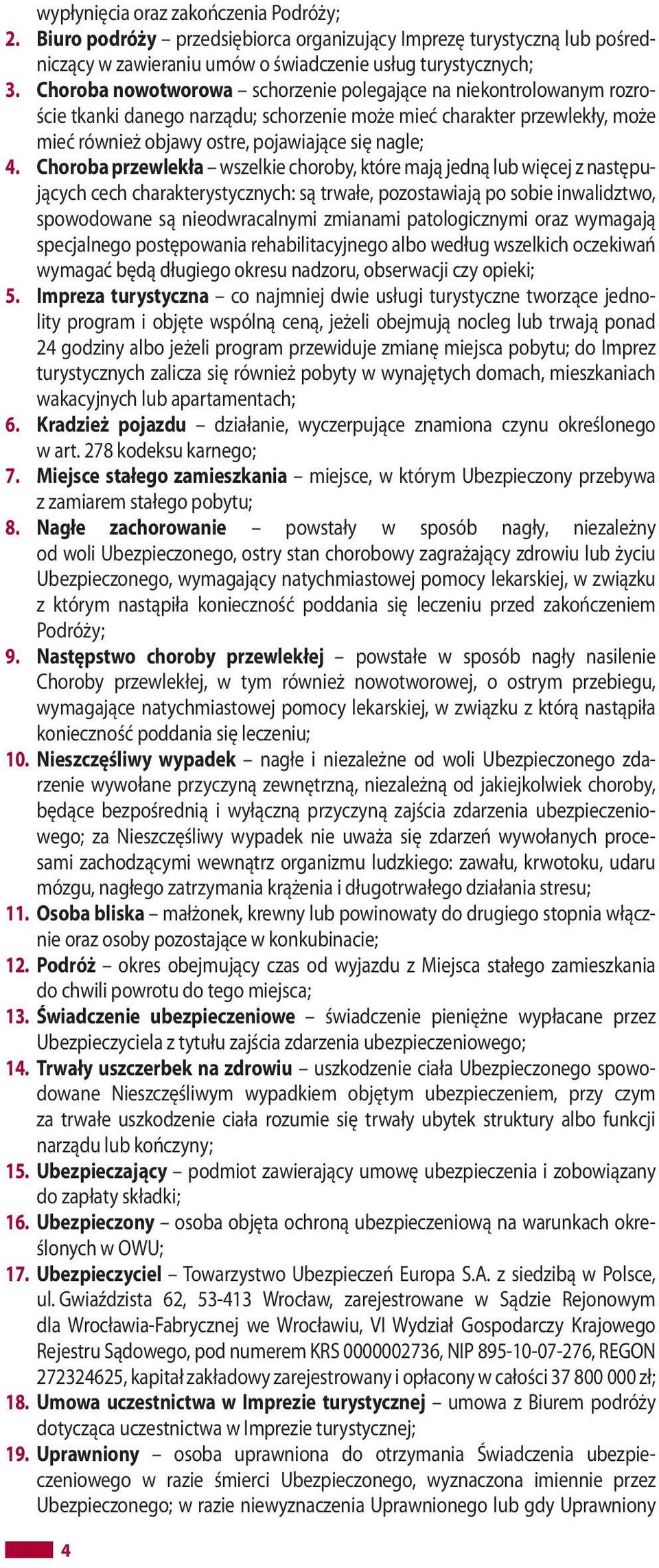 Choroba przewlekła wszelkie choroby, które mają jedną lub więcej z następujących cech charakterystycznych: są trwałe, pozostawiają po sobie inwalidztwo, spowodowane są nieodwracalnymi zmianami