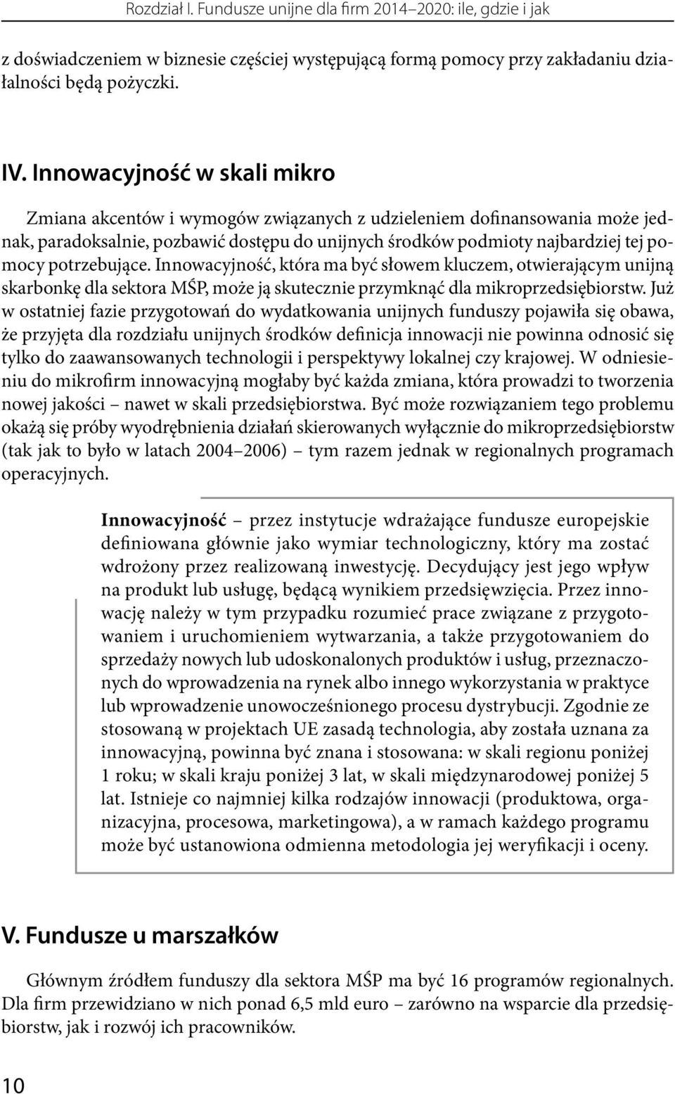 potrzebujące. Innowacyjność, która ma być słowem kluczem, otwierającym unijną skarbonkę dla sektora MŚP, może ją skutecznie przymknąć dla mikroprzedsiębiorstw.