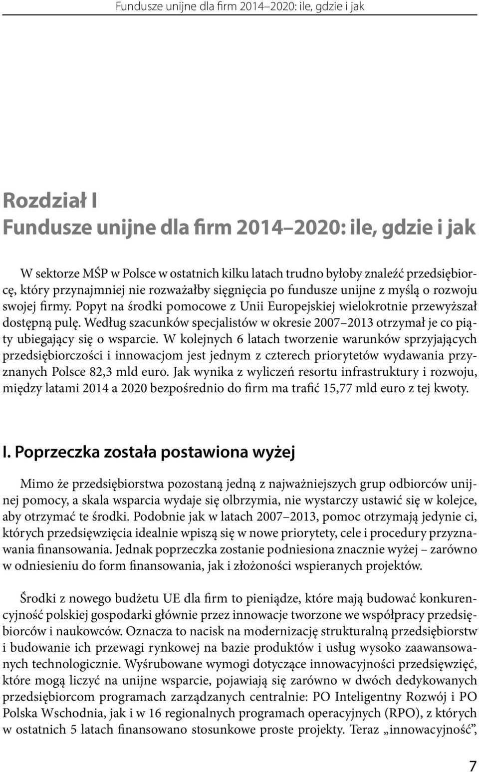 Według szacunków specjalistów w okresie 2007 2013 otrzymał je co piąty ubiegający się o wsparcie.