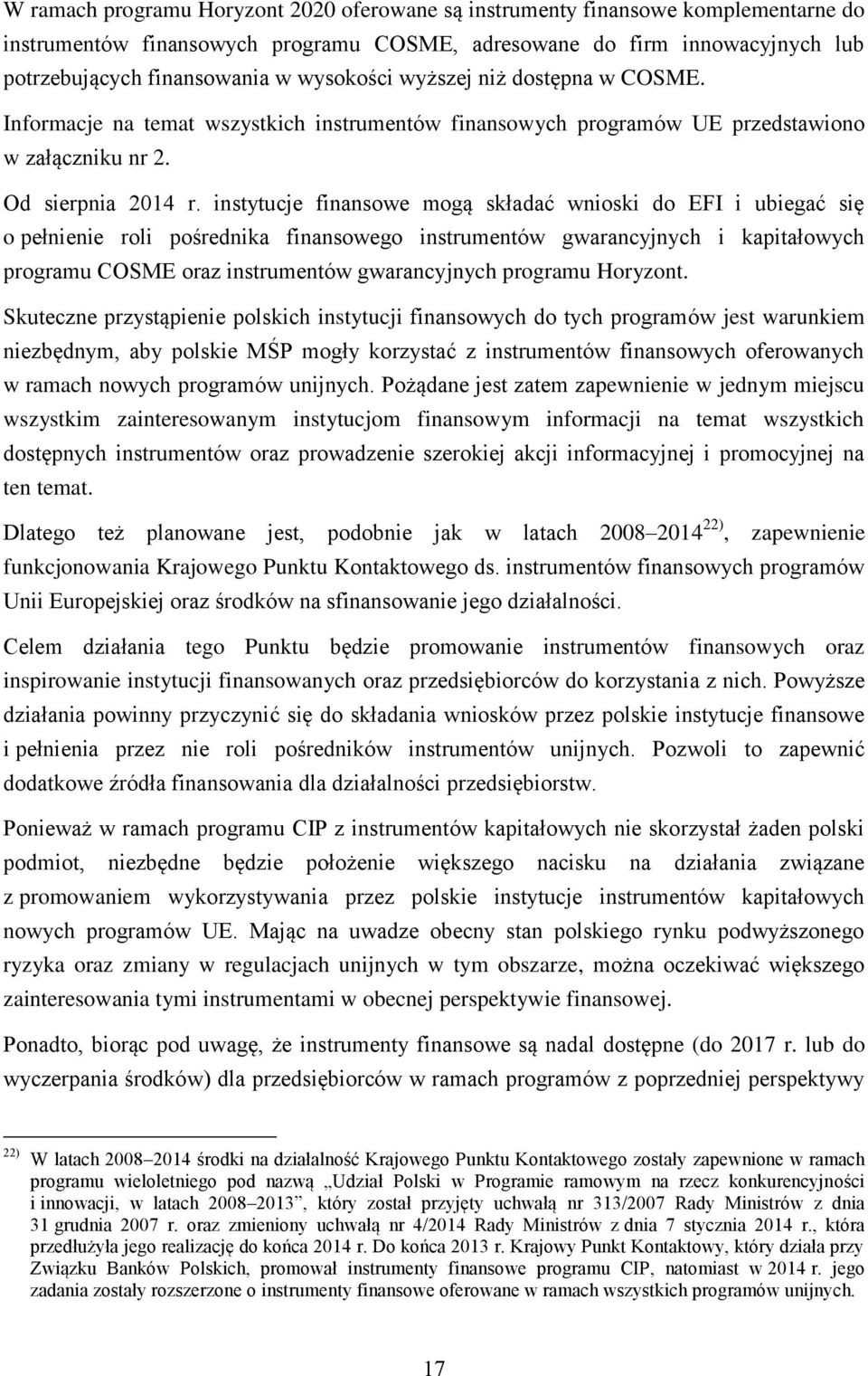 instytucje finansowe mogą składać wnioski do EFI i ubiegać się o pełnienie roli pośrednika finansowego instrumentów gwarancyjnych i kapitałowych programu COSME oraz instrumentów gwarancyjnych