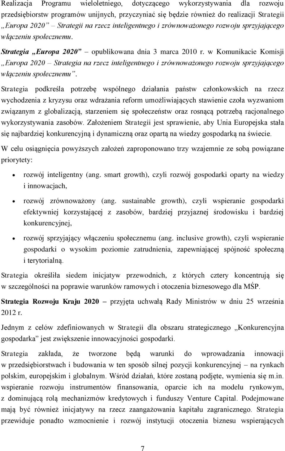 w Komunikacie Komisji Europa 2020 Strategia na rzecz inteligentnego i zrównoważonego rozwoju sprzyjającego włączeniu społecznemu.