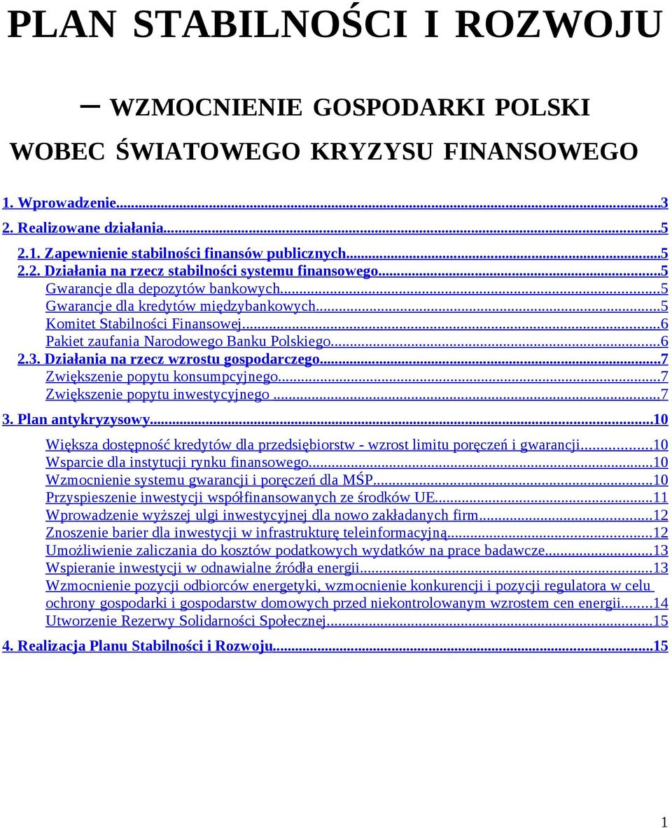 Działania na rzecz wzrostu gospodarczego...7 Zwiększenie popytu konsumpcyjnego... 7 Zwiększenie popytu inwestycyjnego... 7 3. Plan antykryzysowy.