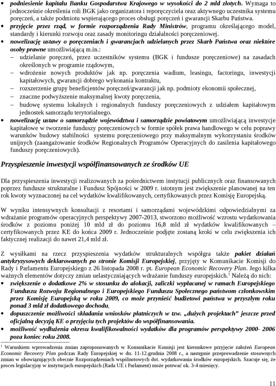 Państwa. przyjęcie przez rząd, w formie rozporządzenia Rady Ministrów, programu określającego model, standardy i kierunki rozwoju oraz zasady monitoringu działalności poręczeniowej.