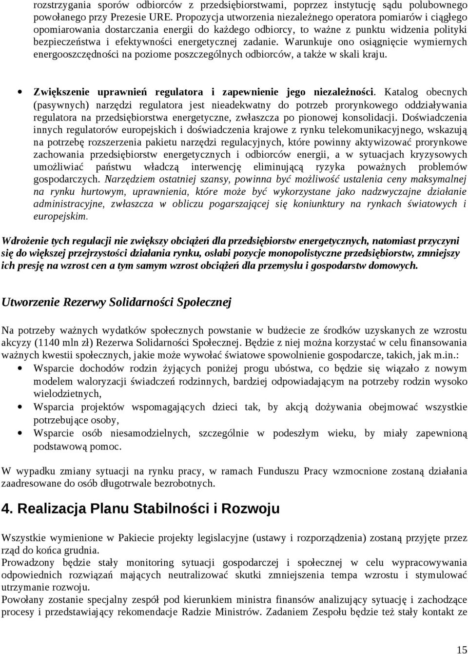 energetycznej zadanie. Warunkuje ono osiągnięcie wymiernych energooszczędności na poziome poszczególnych odbiorców, a także w skali kraju.