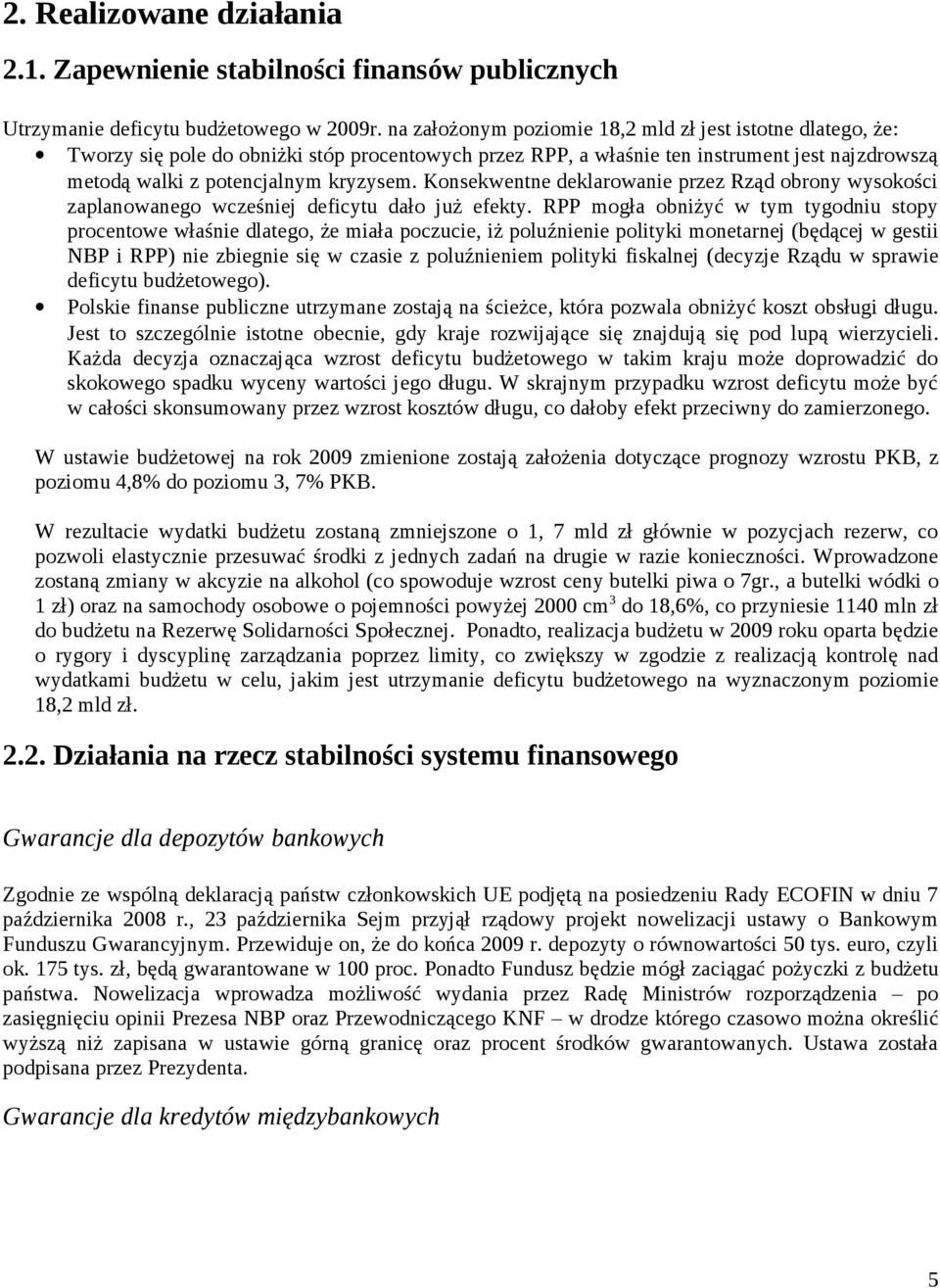 Konsekwentne deklarowanie przez Rząd obrony wysokości zaplanowanego wcześniej deficytu dało już efekty.