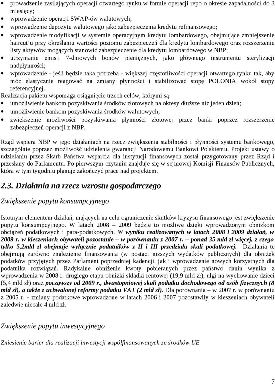 lombardowego oraz rozszerzenie listy aktywów mogących stanowić zabezpieczenie dla kredytu lombardowego w NBP; utrzymanie emisji 7-dniowych bonów pieniężnych, jako głównego instrumentu sterylizacji