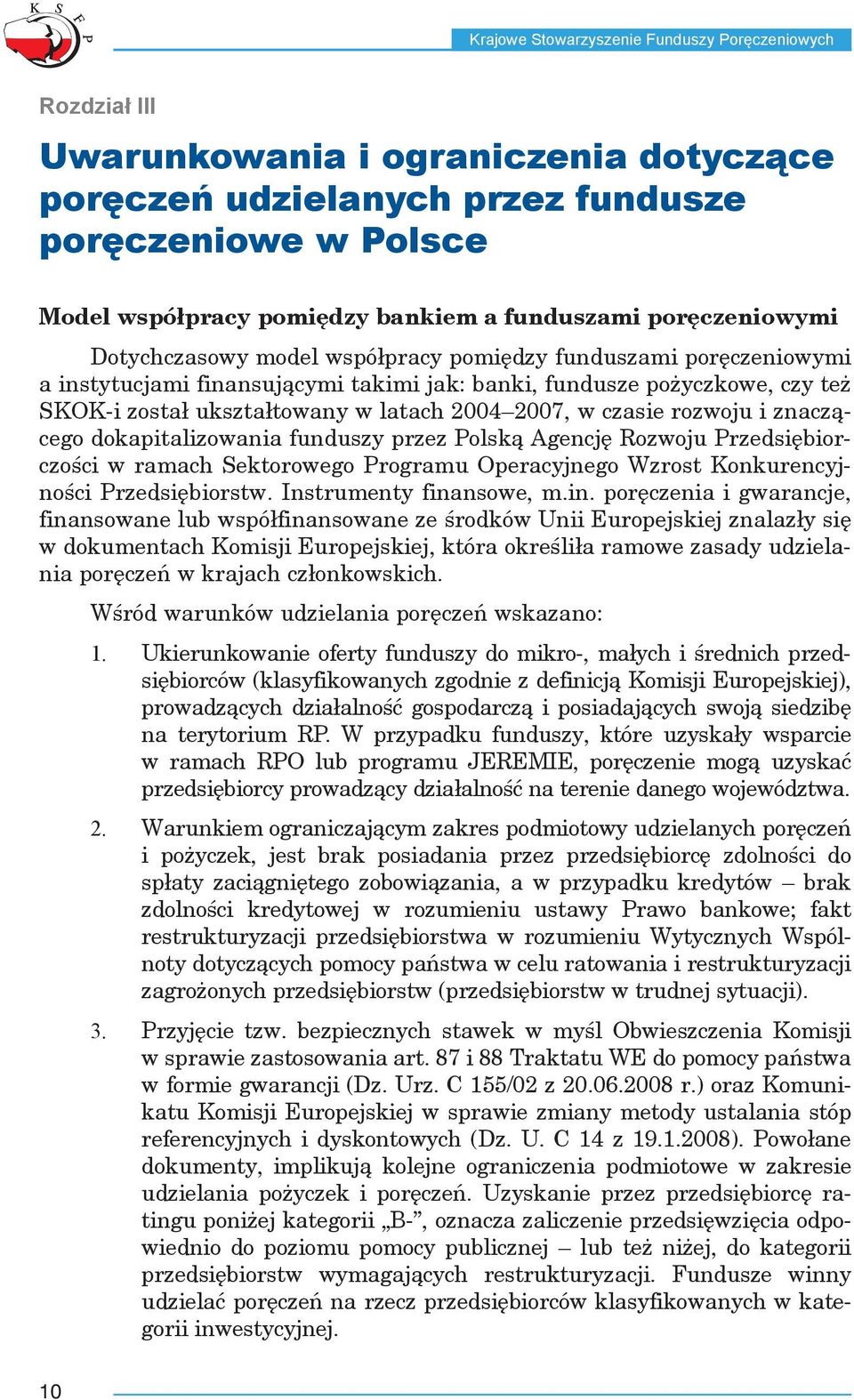 znaczącego dokapitalizowania funduszy przez Polską Agencję Rozwoju Przedsiębiorczości w ramach Sektorowego Programu Operacyjnego Wzrost Konkurencyjności Przedsiębiorstw. Instrumenty fina