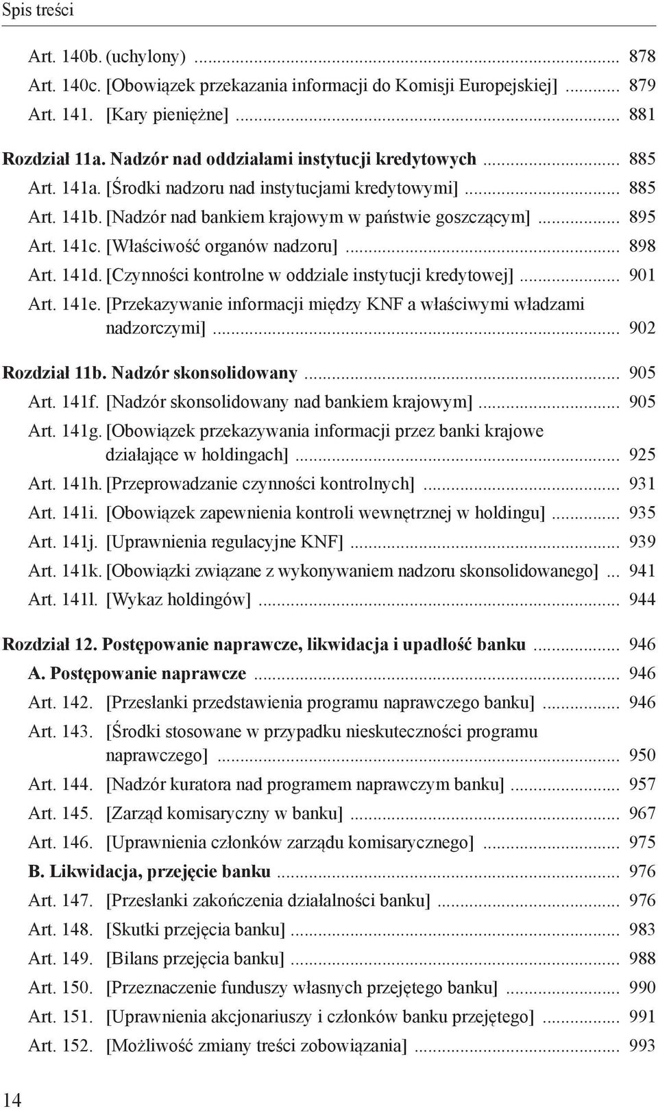 [Właściwość organów nadzoru] 898 Art. 141d. [Czynności kontrolne w oddziale instytucji kredytowej] 901 Art. 141e.