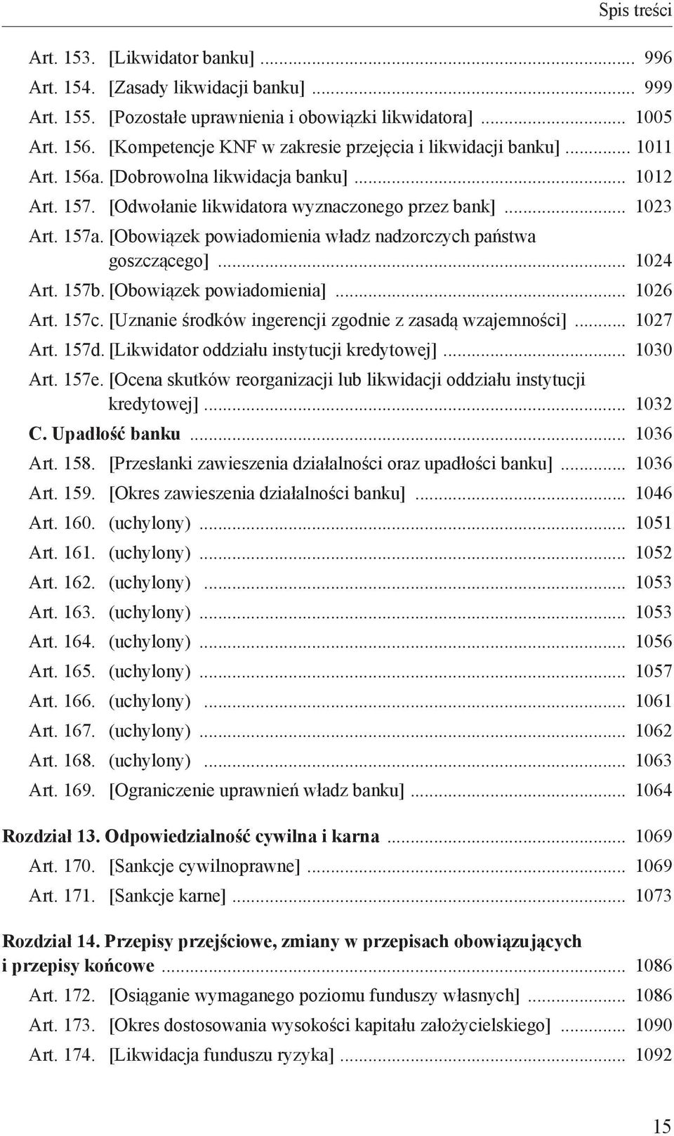 [Obowiązek powiadomienia władz nadzorczych państwa goszczącego] 1024 Art. 157b. [Obowiązek powiadomienia] 1026 Art. 157c. [Uznanie środków ingerencji zgodnie z zasadą wzajemności] 1027 Art. 157d.