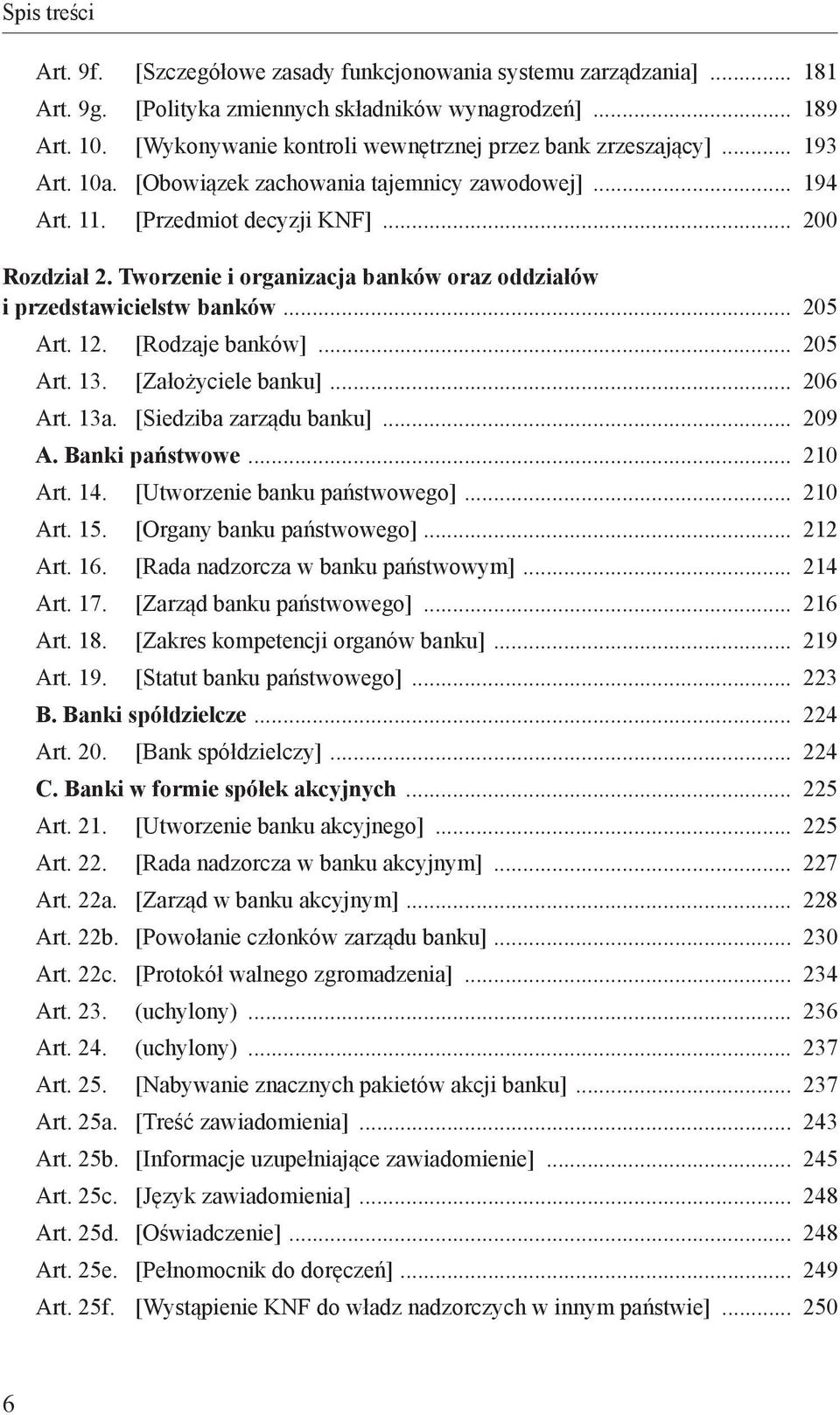 Tworzenie i organizacja banków oraz oddziałów i przedstawicielstw banków 205 Art. 12. [Rodzaje banków] 205 Art. 13. [Założyciele banku] 206 Art. 13a. [Siedziba zarządu banku] 209 A.