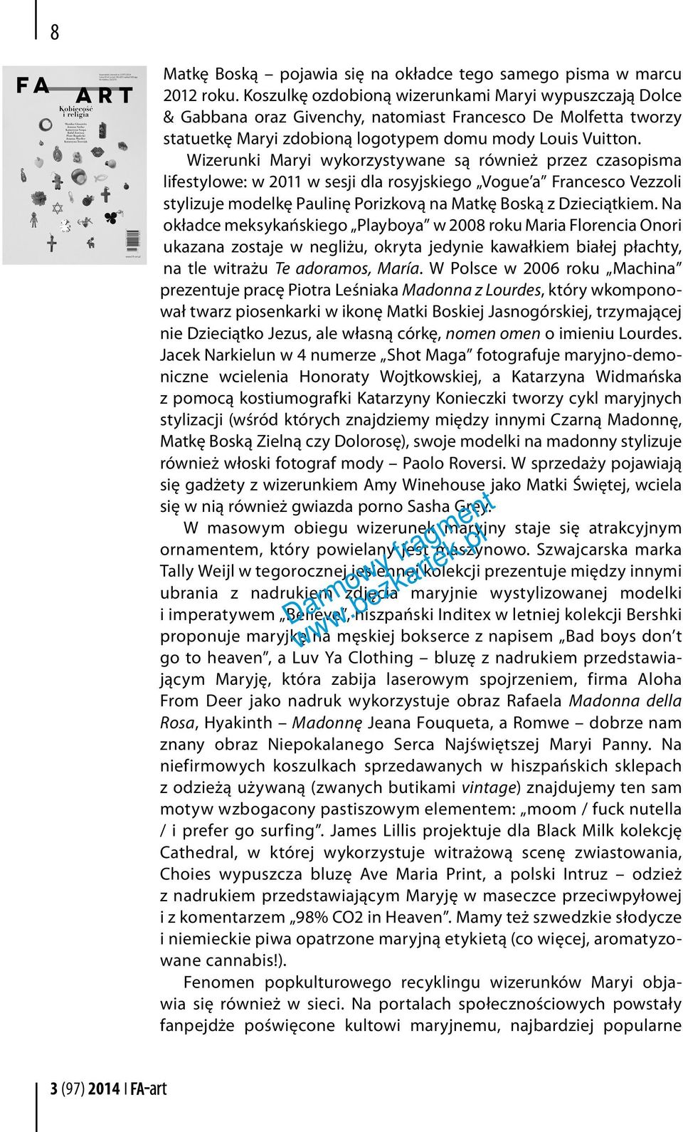 Wizerunki Maryi wykorzystywane są również przez czasopisma lifestylowe: w 2011 w sesji dla rosyjskiego Vogue a Francesco Vezzoli stylizuje modelkę Paulinę Porizkovą na Matkę Boską z Dzieciątkiem.