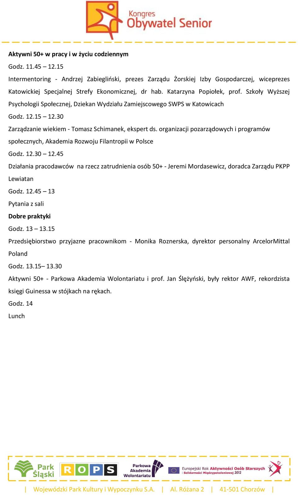 Szkoły Wyższej Psychologii Społecznej, Dziekan Wydziału Zamiejscowego SWPS w Katowicach Godz. 12.15 12.30 Zarządzanie wiekiem - Tomasz Schimanek, ekspert ds.