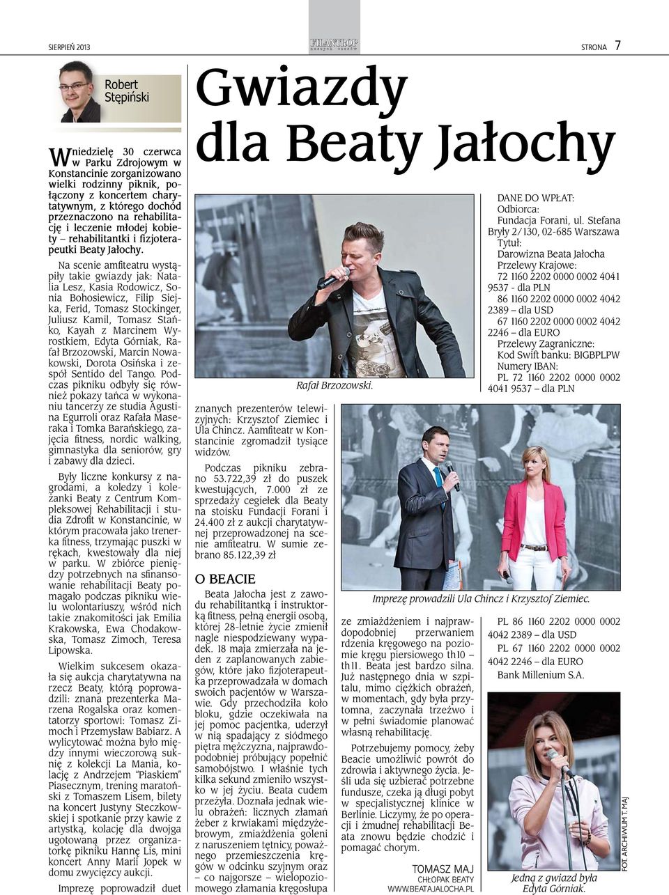 Na scenie amfi teatru wystąpiły takie gwiazdy jak: Natalia Lesz, Kasia Rodowicz, Sonia Bohosiewicz, Filip Siejka, Ferid, Tomasz Stockinger, Juliusz Kamil, Tomasz Stańko, Kayah z Marcinem Wyrostkiem,