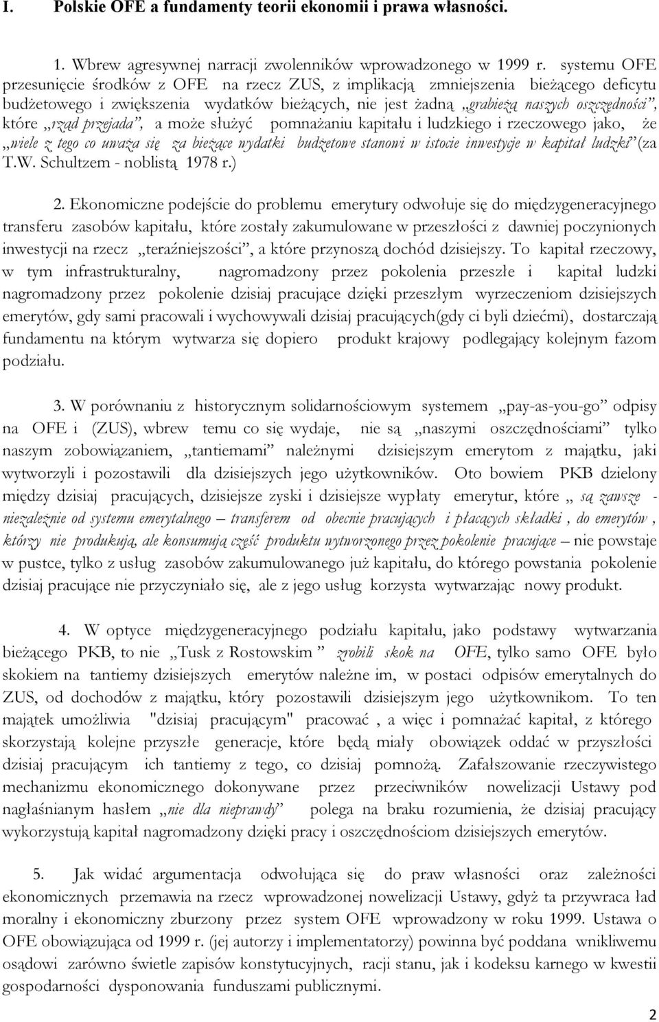 rząd przejada, a może służyć pomnażaniu kapitału i ludzkiego i rzeczowego jako, że wiele z tego co uważa się za bieżące wydatki budżetowe stanowi w istocie inwestycje w kapitał ludzki (za T.W.