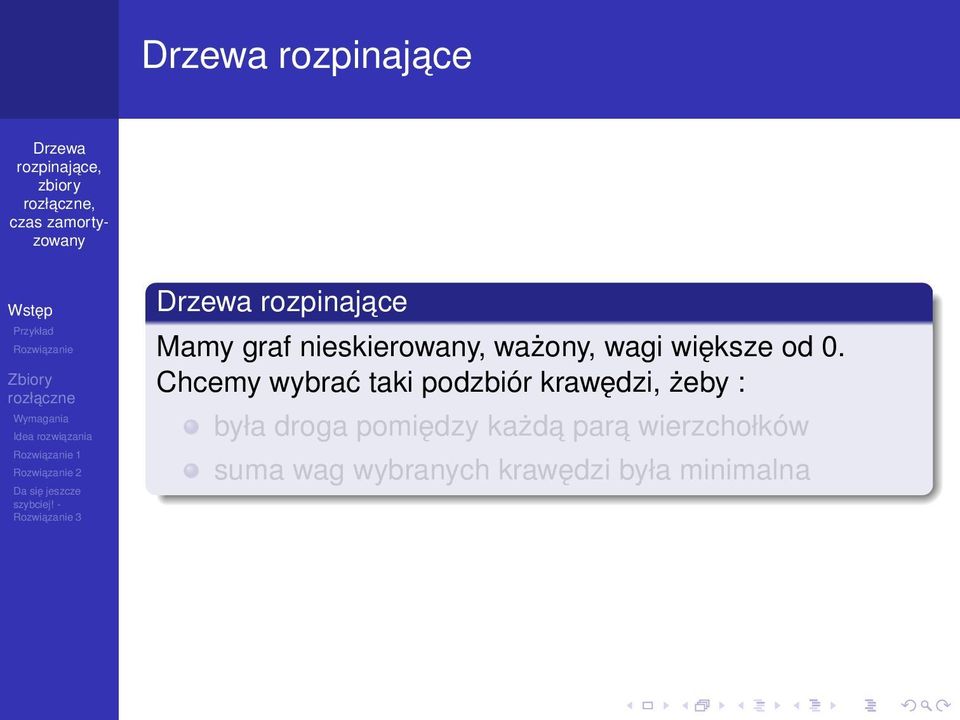 Chcemy wybrać taki podzbiór krawędzi, żeby : była