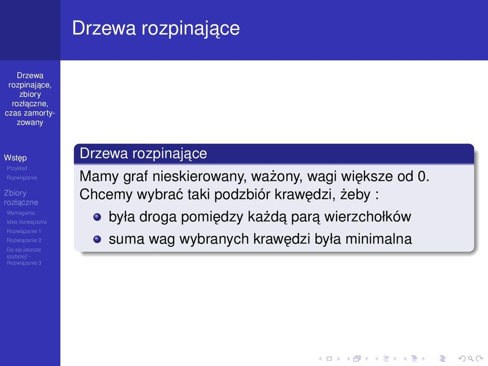 Chcemy wybrać taki podzbiór krawędzi, żeby : była