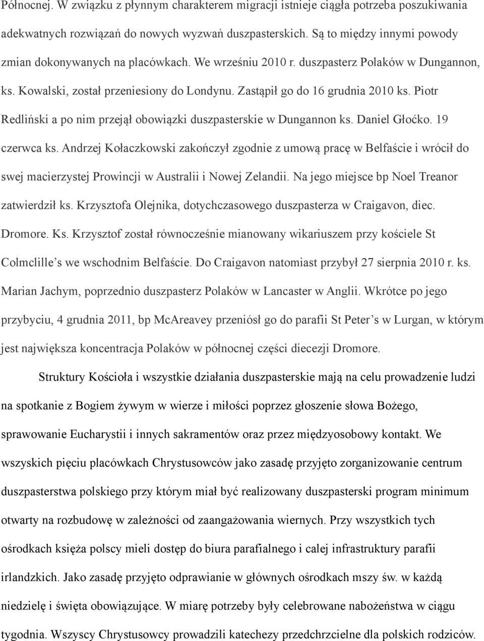 Piotr Redliński a po nim przejął obowiązki duszpasterskie w Dungannon ks. Daniel Głoćko. 19 czerwca ks.