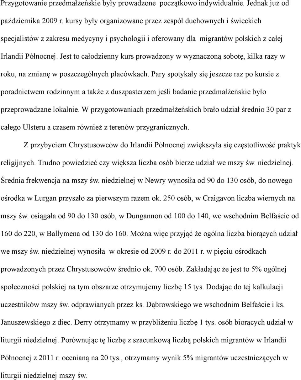 Jest to całodzienny kurs prowadzony w wyznaczoną sobotę, kilka razy w roku, na zmianę w poszczególnych placówkach.