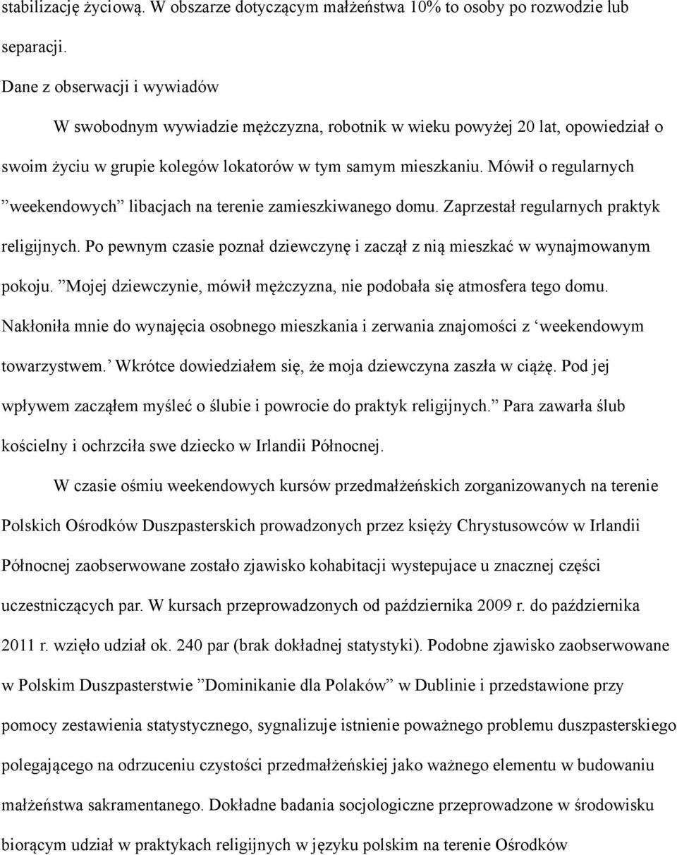 Mówił o regularnych weekendowych libacjach na terenie zamieszkiwanego domu. Zaprzestał regularnych praktyk religijnych.