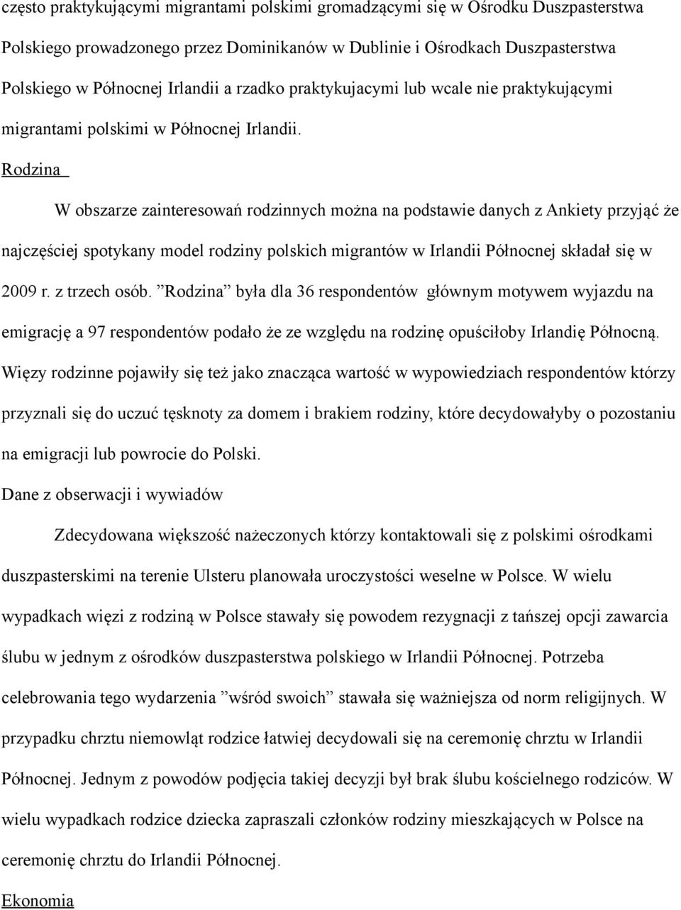 Rodzina W obszarze zainteresowań rodzinnych można na podstawie danych z Ankiety przyjąć że najczęściej spotykany model rodziny polskich migrantów w Irlandii Północnej składał się w 2009 r.