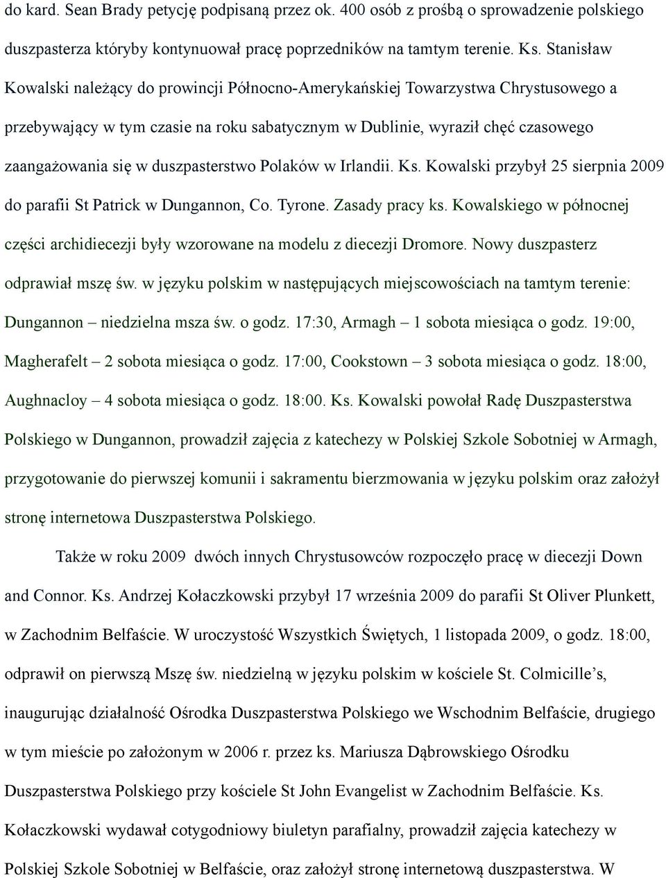 duszpasterstwo Polaków w Irlandii. Ks. Kowalski przybył 25 sierpnia 2009 do parafii St Patrick w Dungannon, Co. Tyrone. Zasady pracy ks.