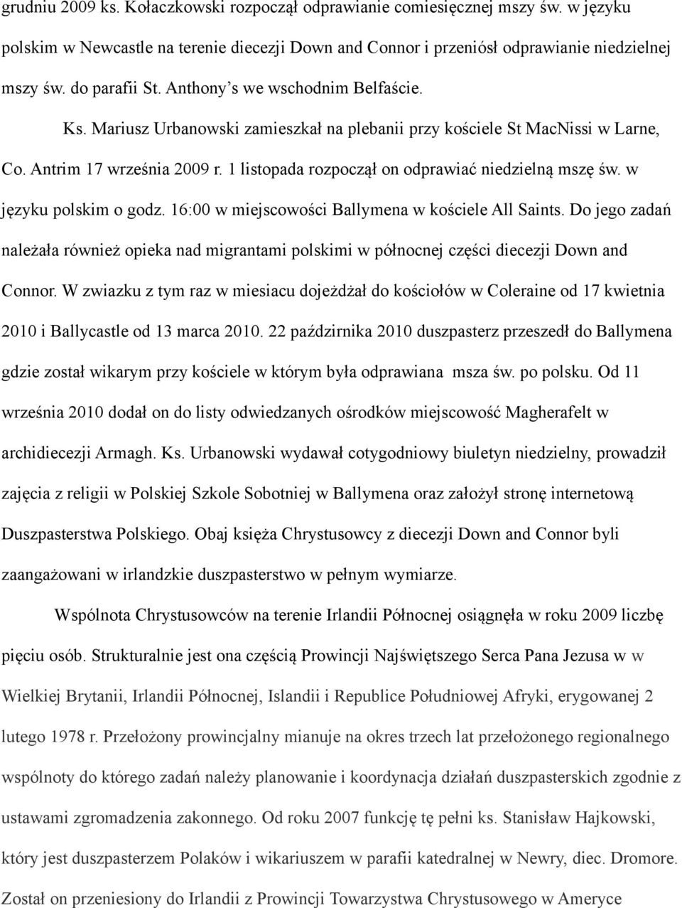 w języku polskim o godz. 16:00 w miejscowości Ballymena w kościele All Saints. Do jego zadań należała również opieka nad migrantami polskimi w północnej części diecezji Down and Connor.