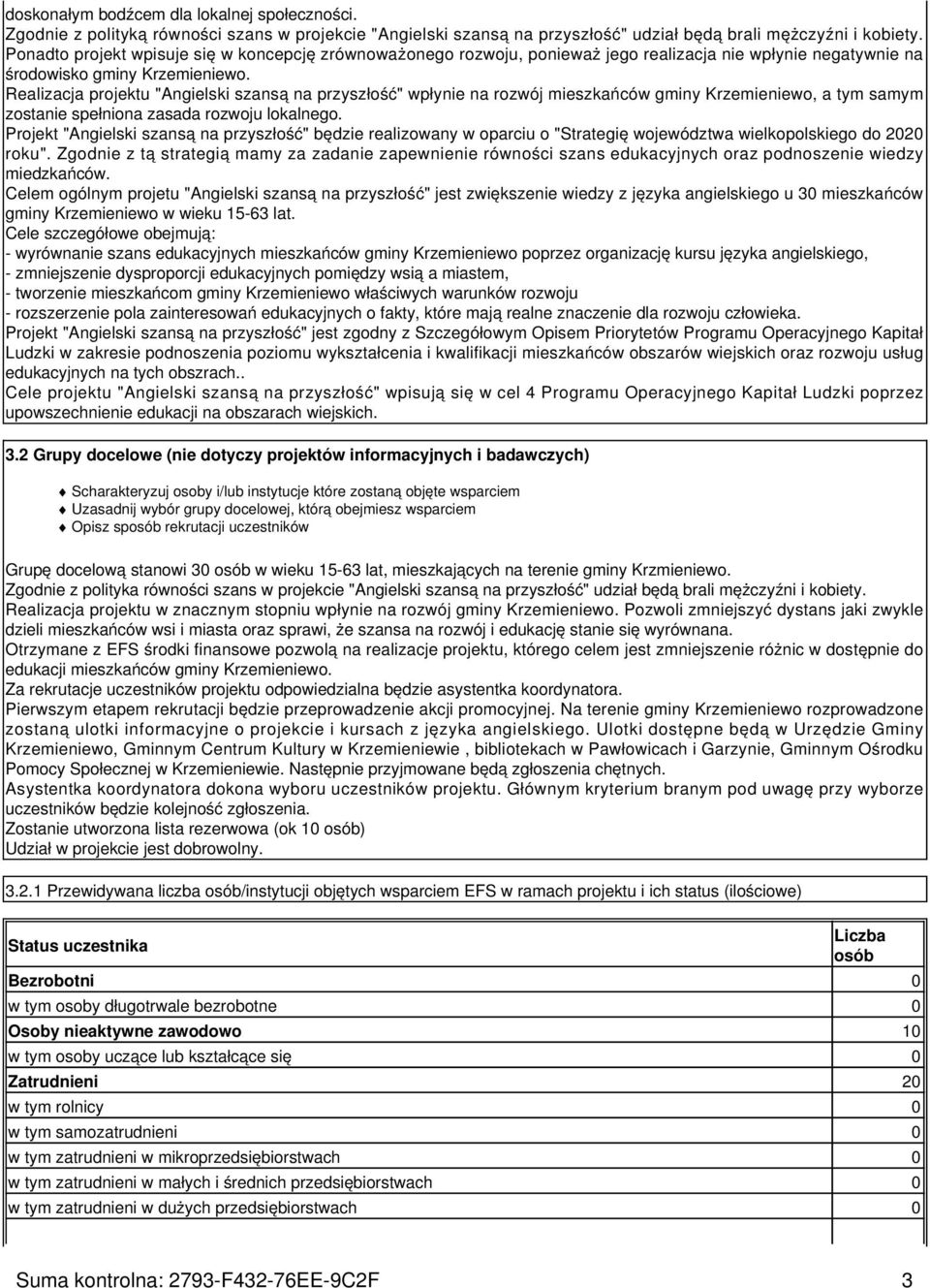 Realizacja projektu "Angielski szansą na przyszłość" wpłynie na rozwój mieszkańców gminy Krzemieniewo, a tym samym zostanie spełniona zasada rozwoju lokalnego.