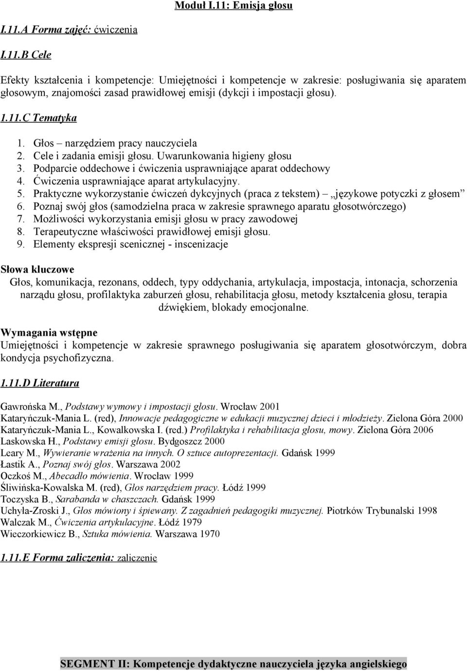 Ćwiczenia usprawniające aparat artykulacyjny. 5. Praktyczne wykorzystanie ćwiczeń dykcyjnych (praca z tekstem) językowe potyczki z głosem 6.