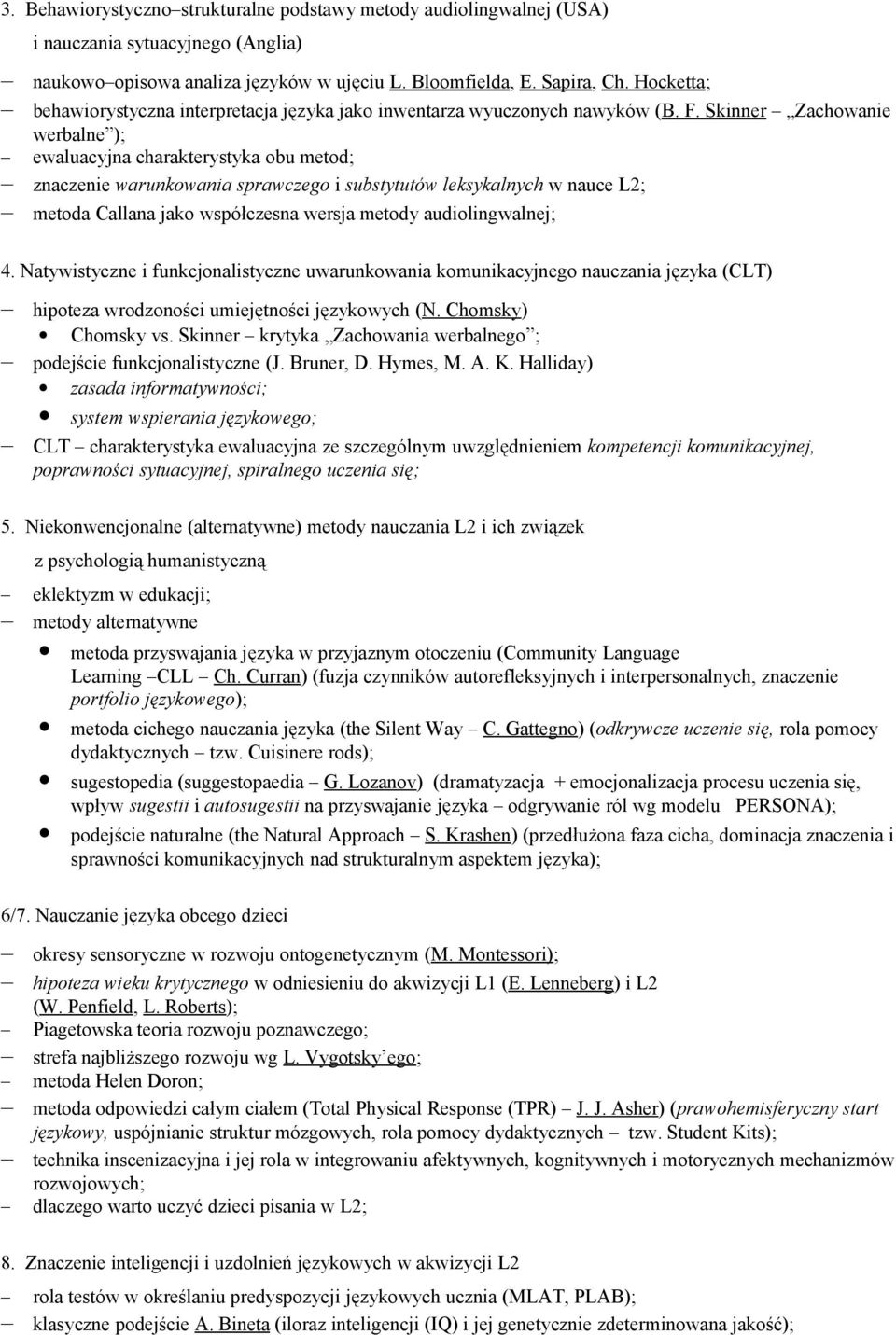 Skinner Zachowanie werbalne ); ewaluacyjna charakterystyka obu metod; znaczenie warunkowania sprawczego i substytutów leksykalnych w nauce L2; metoda Callana jako współczesna wersja metody