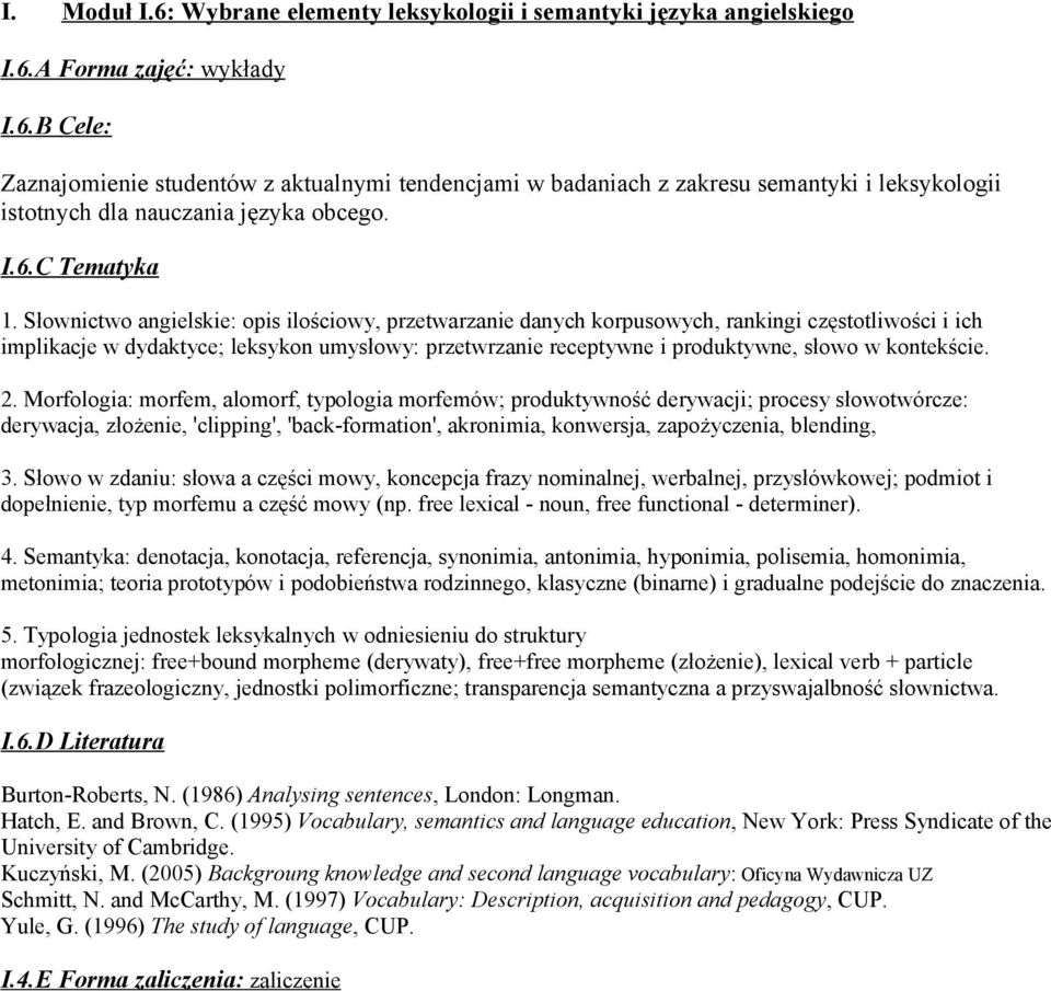 Słownictwo angielskie: opis ilościowy, przetwarzanie danych korpusowych, rankingi częstotliwości i ich implikacje w dydaktyce; leksykon umysłowy: przetwrzanie receptywne i produktywne, słowo w