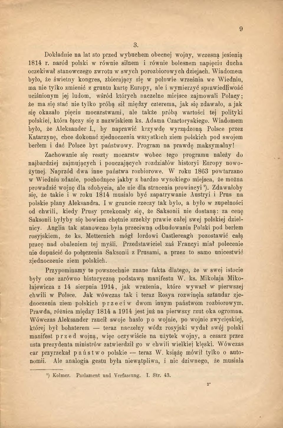 naczelne miejsce zajmowali Polacy; że ma się stać nie tylko próbą sił między czterema, jak się zdawało, a jak się okazało pięciu mocarstwami, ale także próbą wartości tej polityki polskiej, która